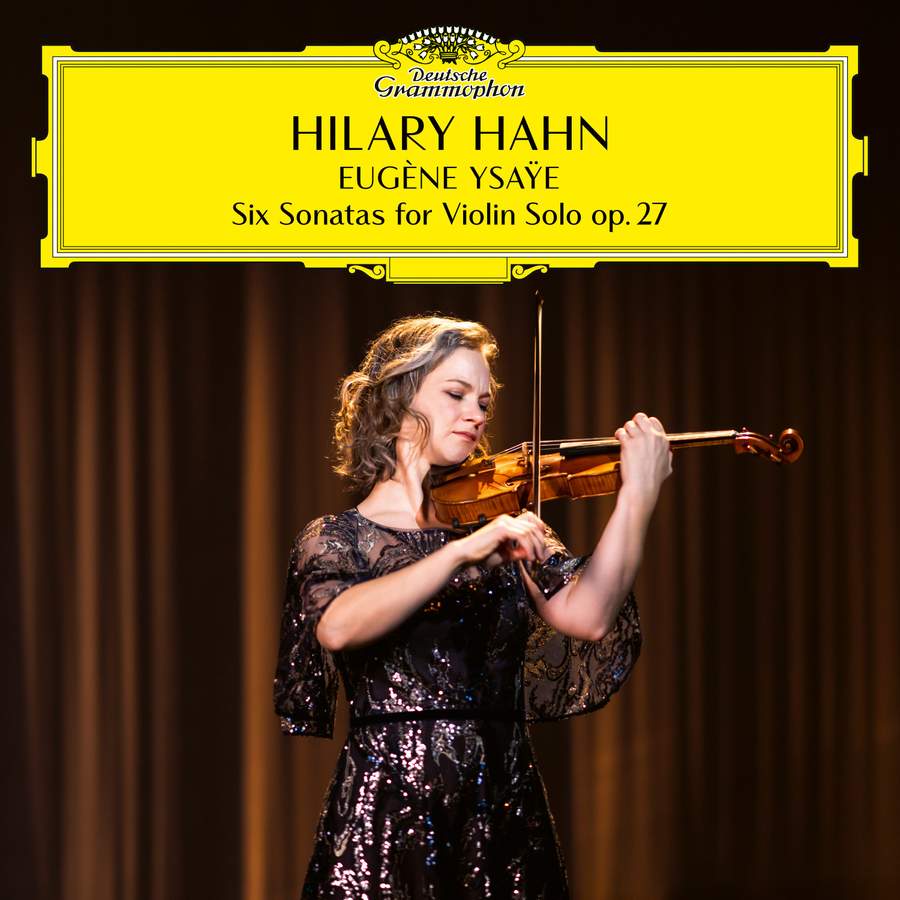 486 4176. YSAŸE Six Solo Violin Sonatas (Hilary Hahn)