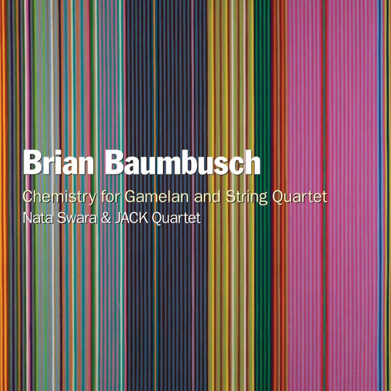 80833-2. BAUMBUSCH Chemistry for Gamelan and String Quartet