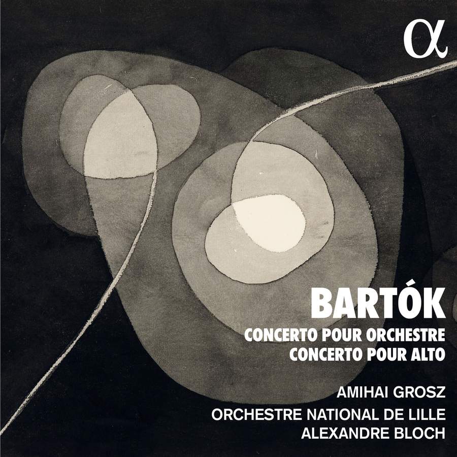 ALPHA1013. BARTÓK Concerto for Orchestra; Viola Concerto (Amihai Grosz)