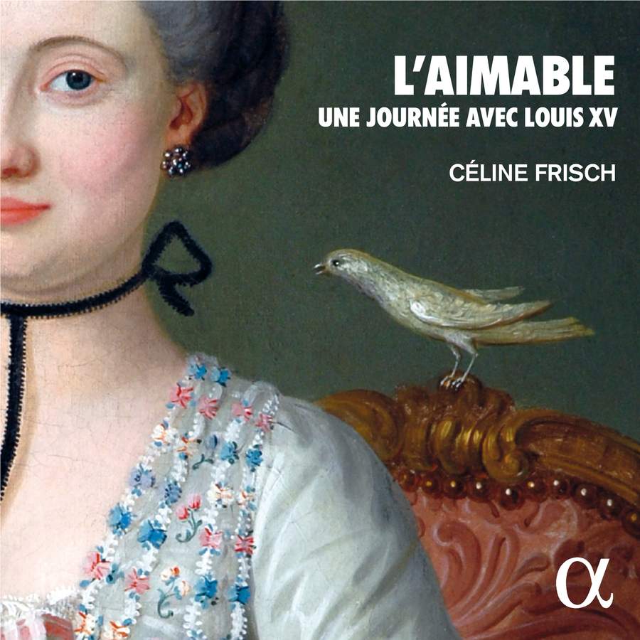 ALPHA837. L'aimable. Une journée avec Louis XV (Céline Frisch)