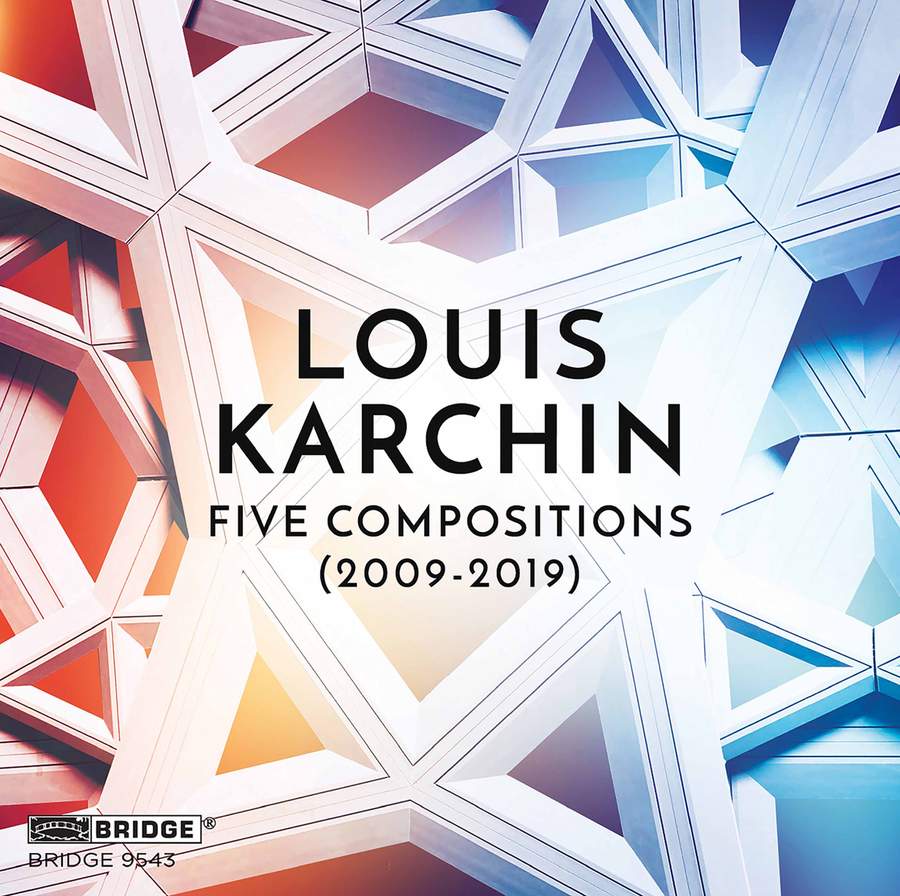 BRIDGE9543. KARCHIN Five Compositions (2009-2019)