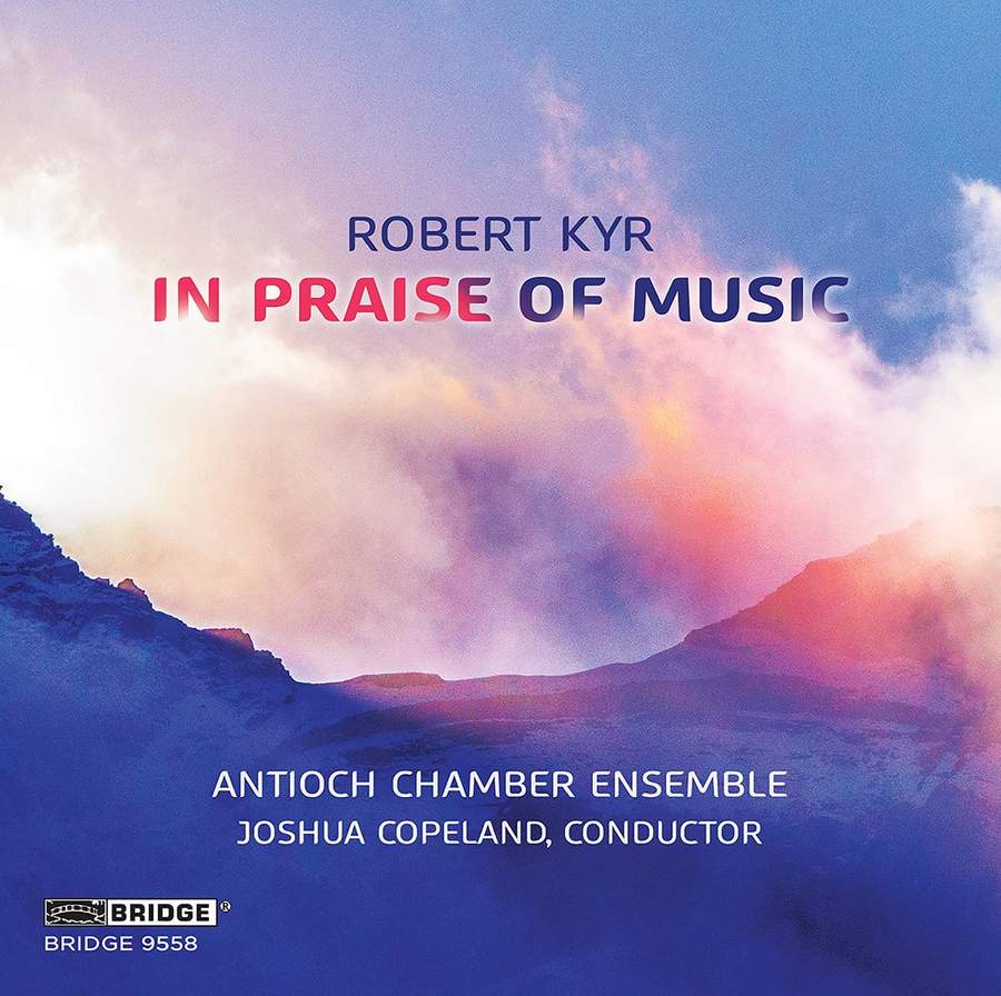 BRIDGE9558. KYR 'In Praise of Music'