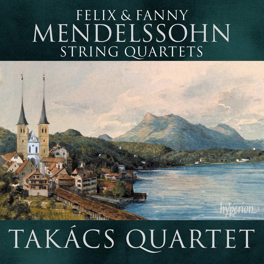 Review of MENDELSSOHN; FANNY MENDELSSOHN String Quartets (Takács Quartet)