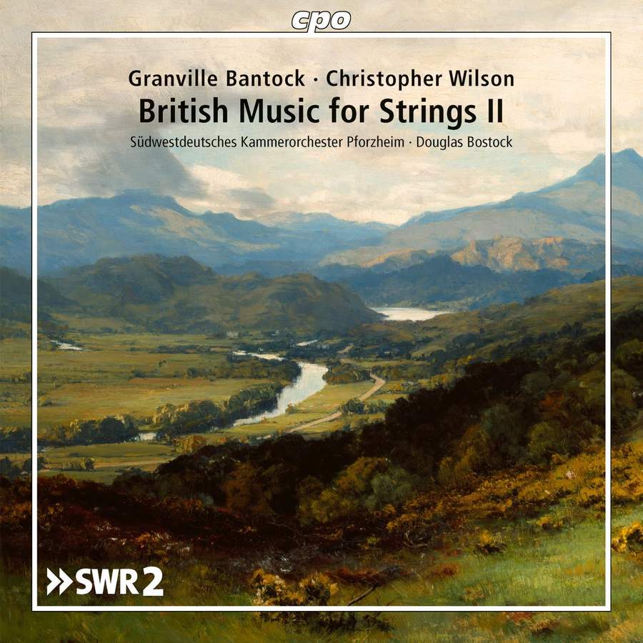 CPO555 395-2. BANTOCK; WILSON: British Music For Strings II (Bostock)
