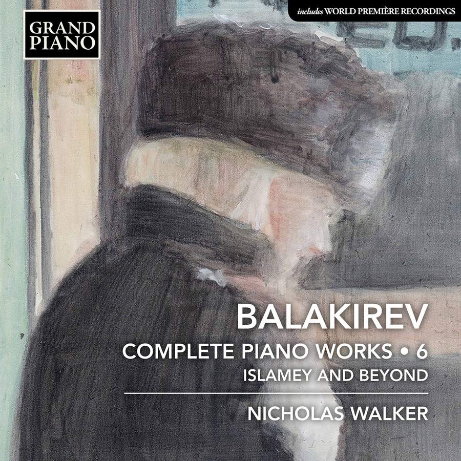GP846. BALAKIREV Complete Piano Works, Vol 6 - Islamey and Beyond