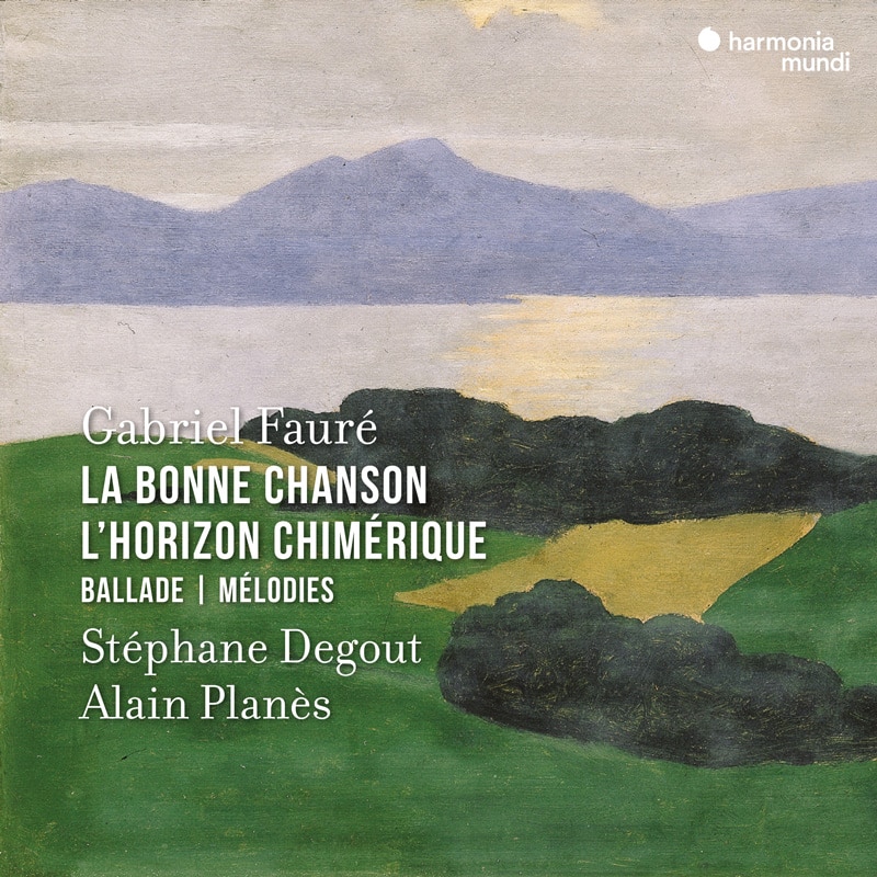 HMM90 2382. FAURÉ La Bonne Chanson. L'Horizon chimérique. Ballade. Mélodies (Stéphane Degout)