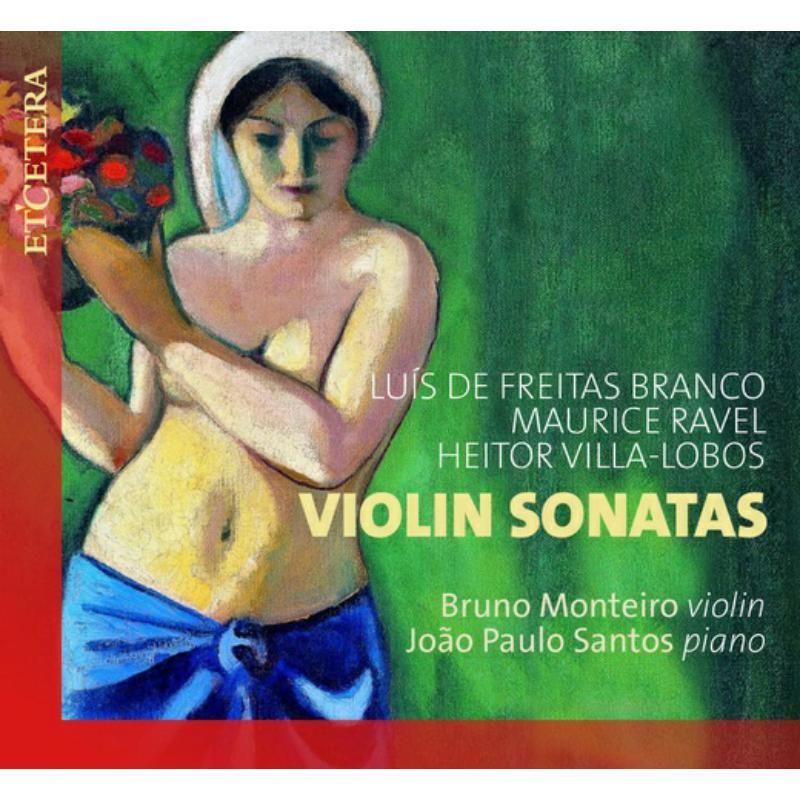 Review of BRANCO; RAVEL; VILLA-LOBOS Violin Sonatas (Bruno Monteiro)