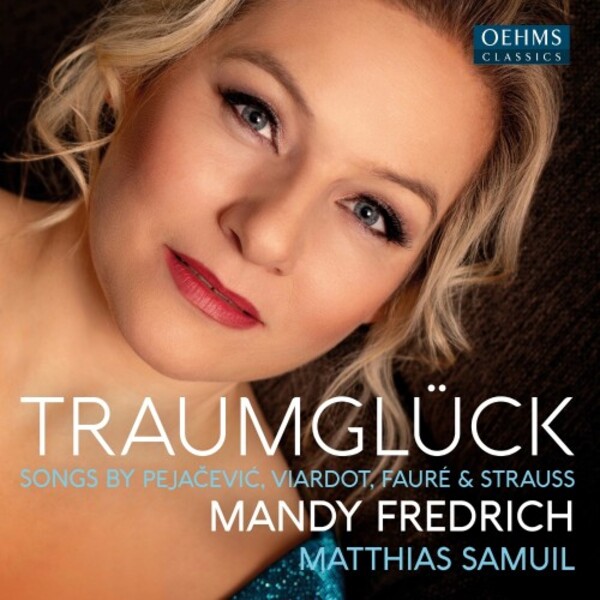 OC1737. Traumglück: Songs by Pejacevic, Viardot, Faure & R Strauss (Mandy Fredrich)