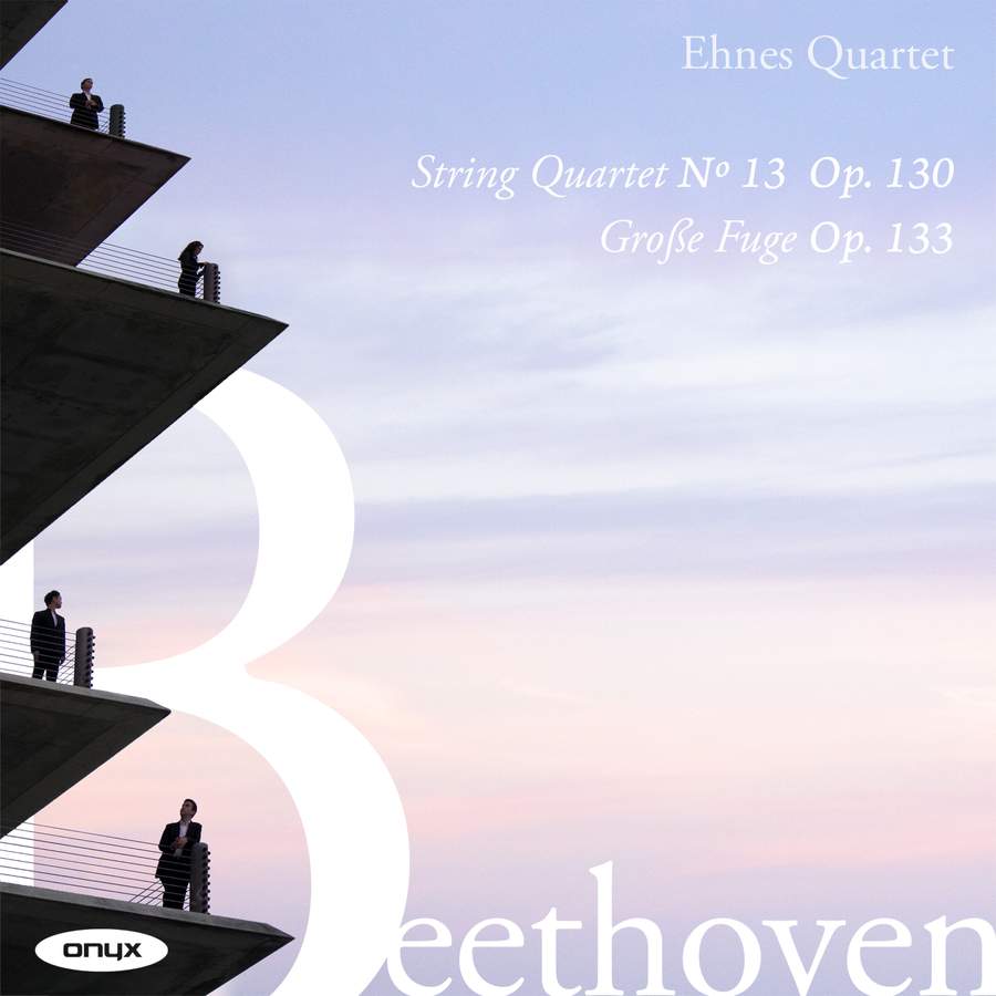 ONYX4199. BEETHOVEN String Quartet No 13. Grosse Fuge, Op 133 (Ehnes Quartet)