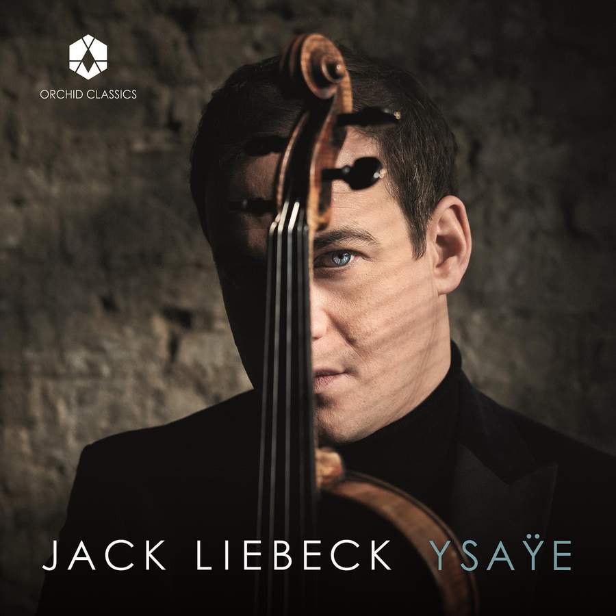 Review of YSAŸE Six Sonatas for Solo Violin, Op 27 (Jack Liebeck)