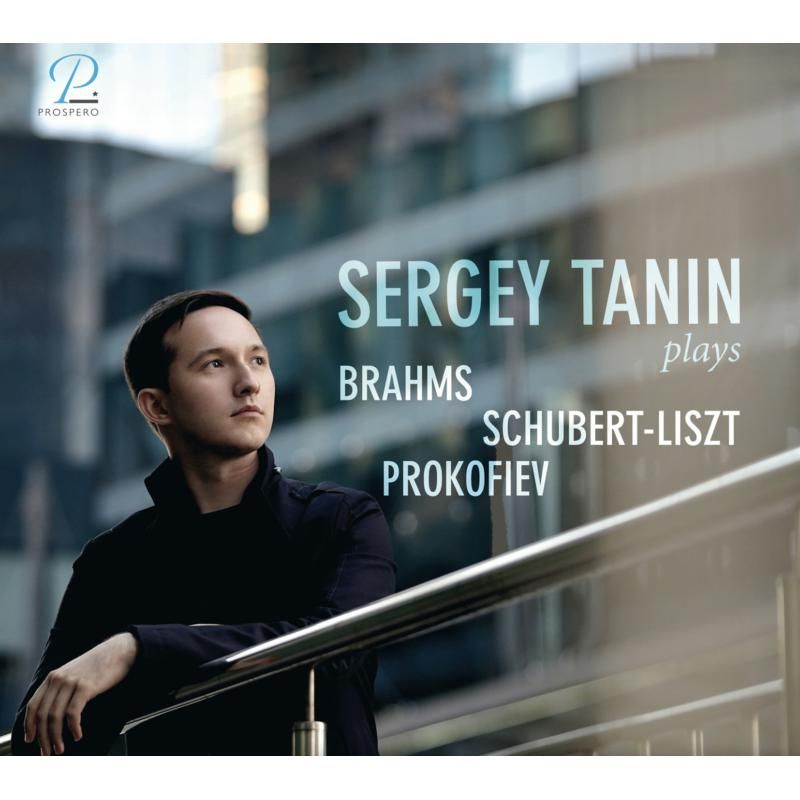 Review of Sergey Tanin Plays…Brahms, Schubert-Liszt & Prokofiev