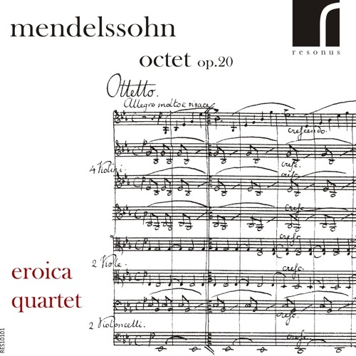 RES10101. MENDELSSOHN Octet in E flat major, Op 20. Eroica Quartet