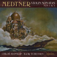 CDA67963 MEDTNER Violin Sonatas Nos 1 & 3 Chloe Hanslip