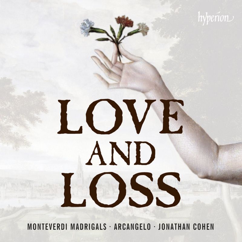 CDA68019. MONTEVERDI Madrigals of Love and Loss. James Gilchrist