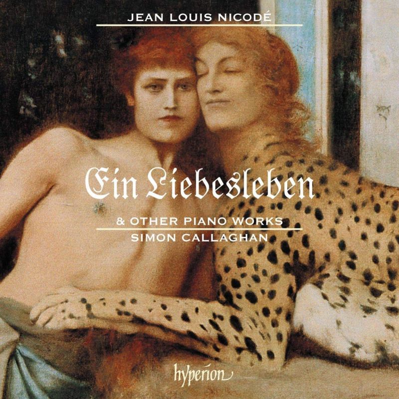 CDA68269. NICODÉ Ein Liebesleben, and other works (Simon Callaghan)