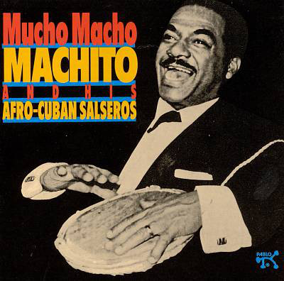 Review of Machito and his Afro Cuban Salseros: Mucho Macho