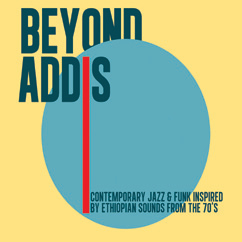 Review of Beyond Addis: Contemporary Jazz & Funk Inspired by Ethiopian Sounds from the 70s