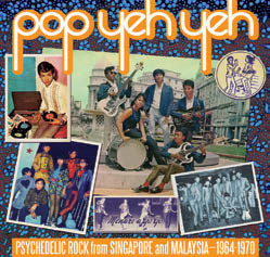 Review of Pop Yeh Yeh: Psychedelic Rock from Singapore and Malaysia 1964-1970