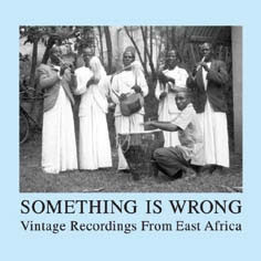 Review of Something is Wrong – Vintage Recordings From East Africa