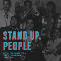 Review of Stand Up, People: Gypsy Pop Songs From Tito's Yugoslavia 1964-1980