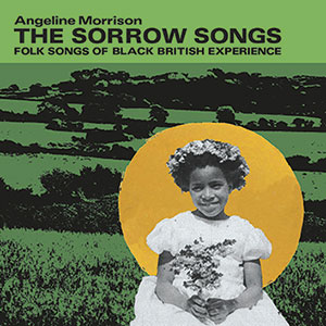 Review of The Sorrow Songs: Folk Songs of the Black British Experience