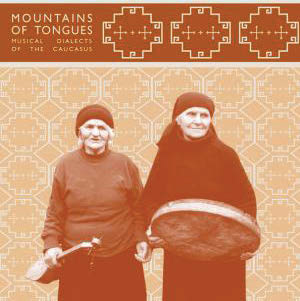 Review of Mountains of Tongues: Musical Dialects of the Caucasus