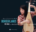 Review of Music of Central Asia Vol 10: Borderlands – Wu Man & Master Musicians from the Silk Route
