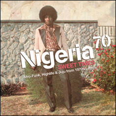 Review of Nigeria 70: Sweet Times: Afro-Funk, Highlife and Juju From 1970s Lagos