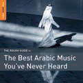 Review of The Rough Guide to the Best Arabic Music You’ve Never Heard
