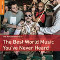 Review of The Rough Guide to the Best World Music You’ve Never Heard