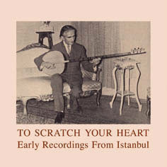 Review of To Scratch Your Heart: Early Recordings from Istanbul